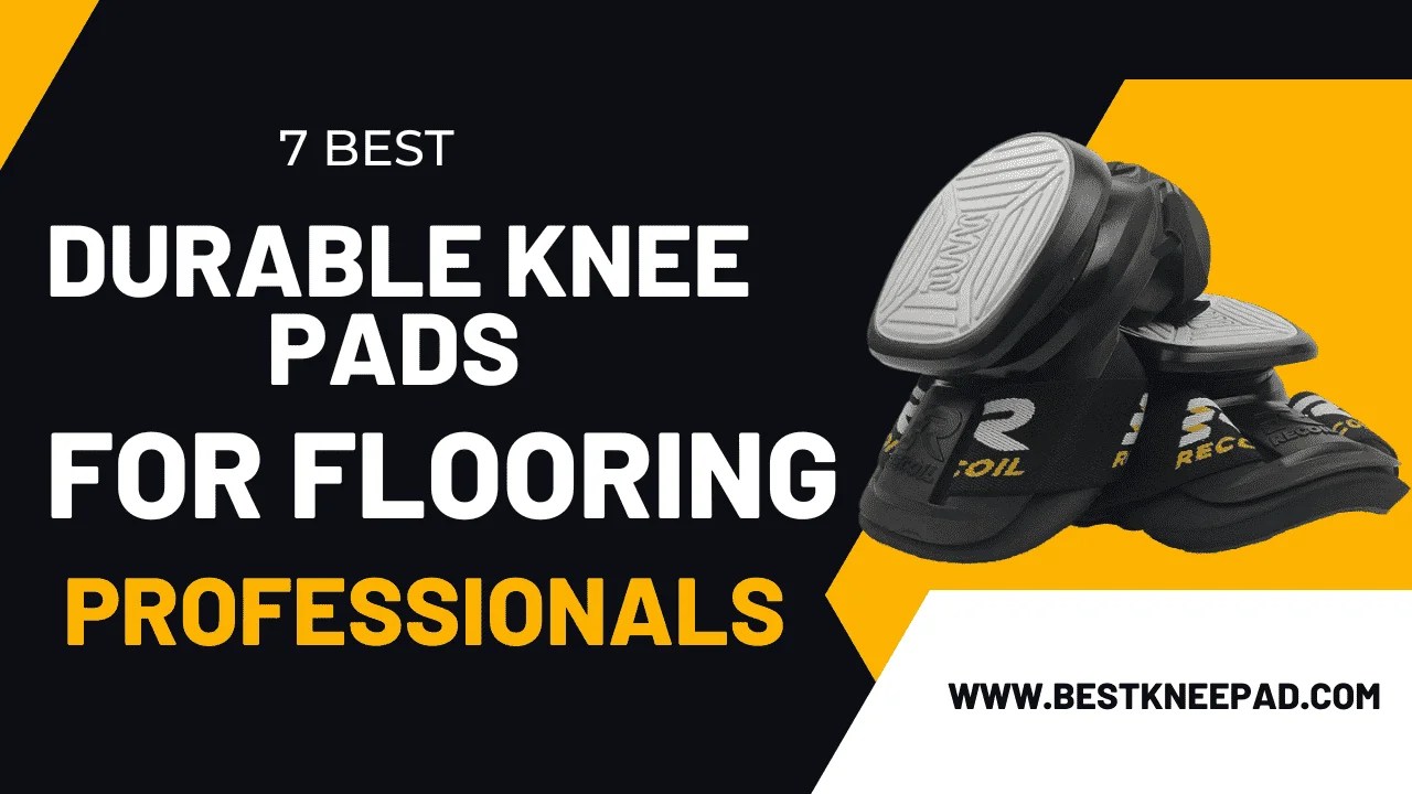 7 Best Durable Knee Pads For Flooring Professionals Best Knee Pad
