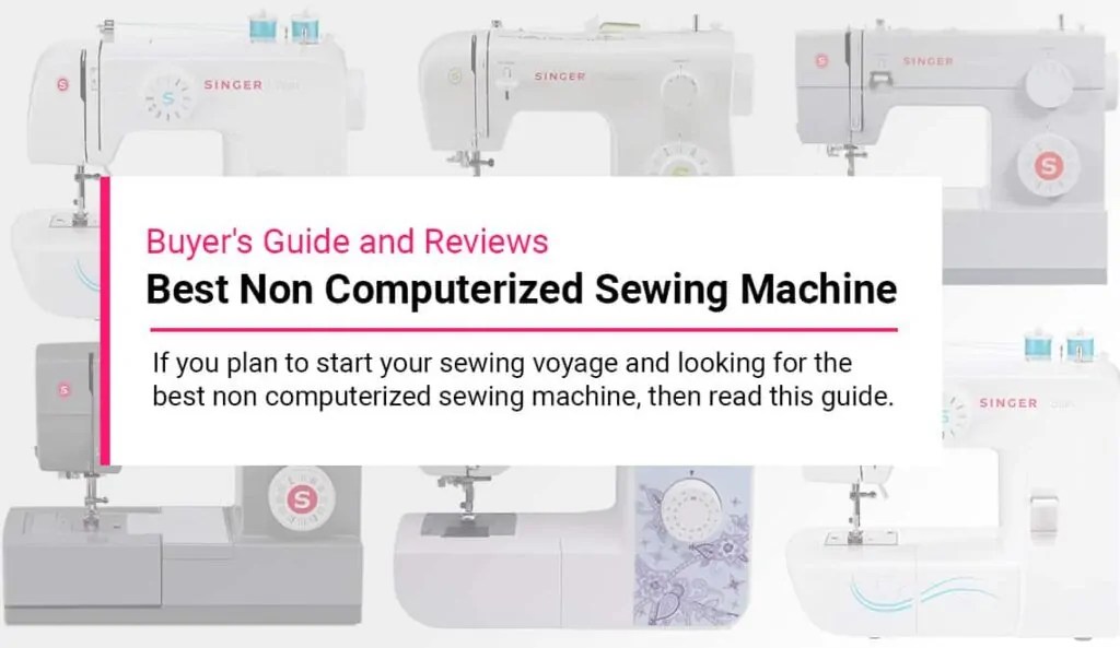 5 Best Non Computerized Sewing Machines Jan 2023 (Review)