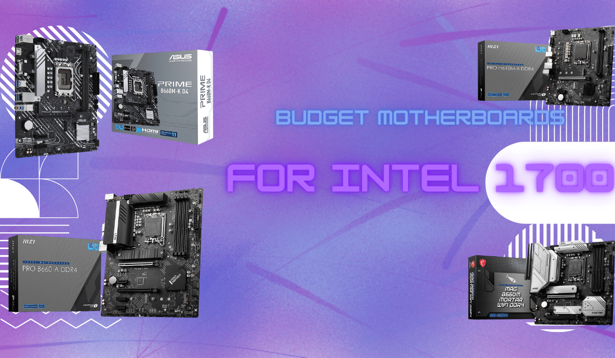 Best Budget Motherboards For Intel 1700 in 2023