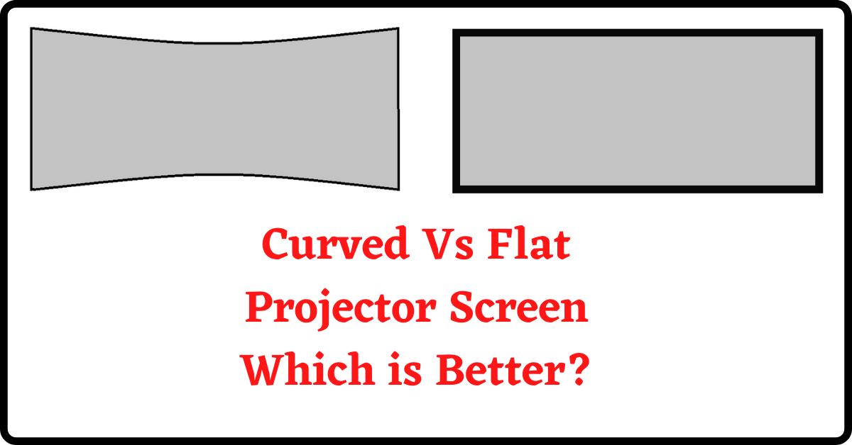 Curved Projector Screen vs Flat Which Offers the Best Viewing