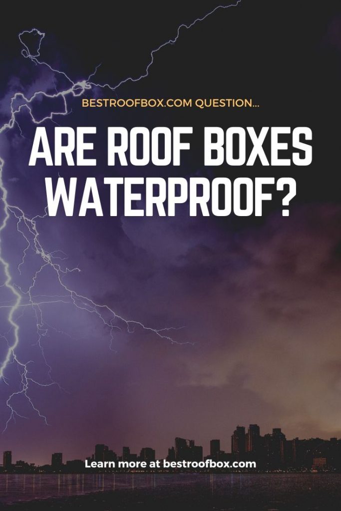Are Roof Boxes Waterproof? Why Choosing the Right Box Is Important