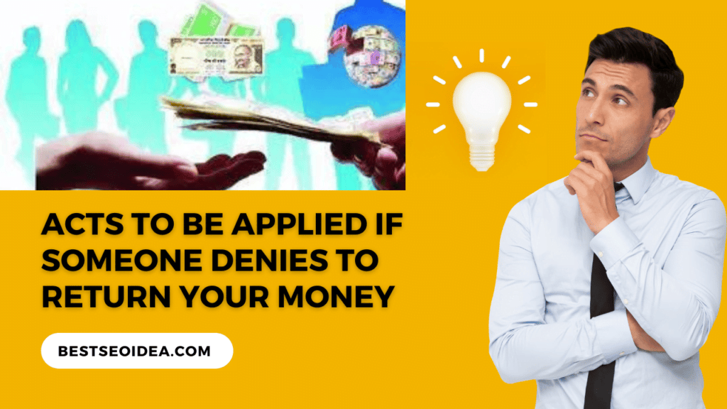 Acts to be Applied if Someone Denies to Return Your Money