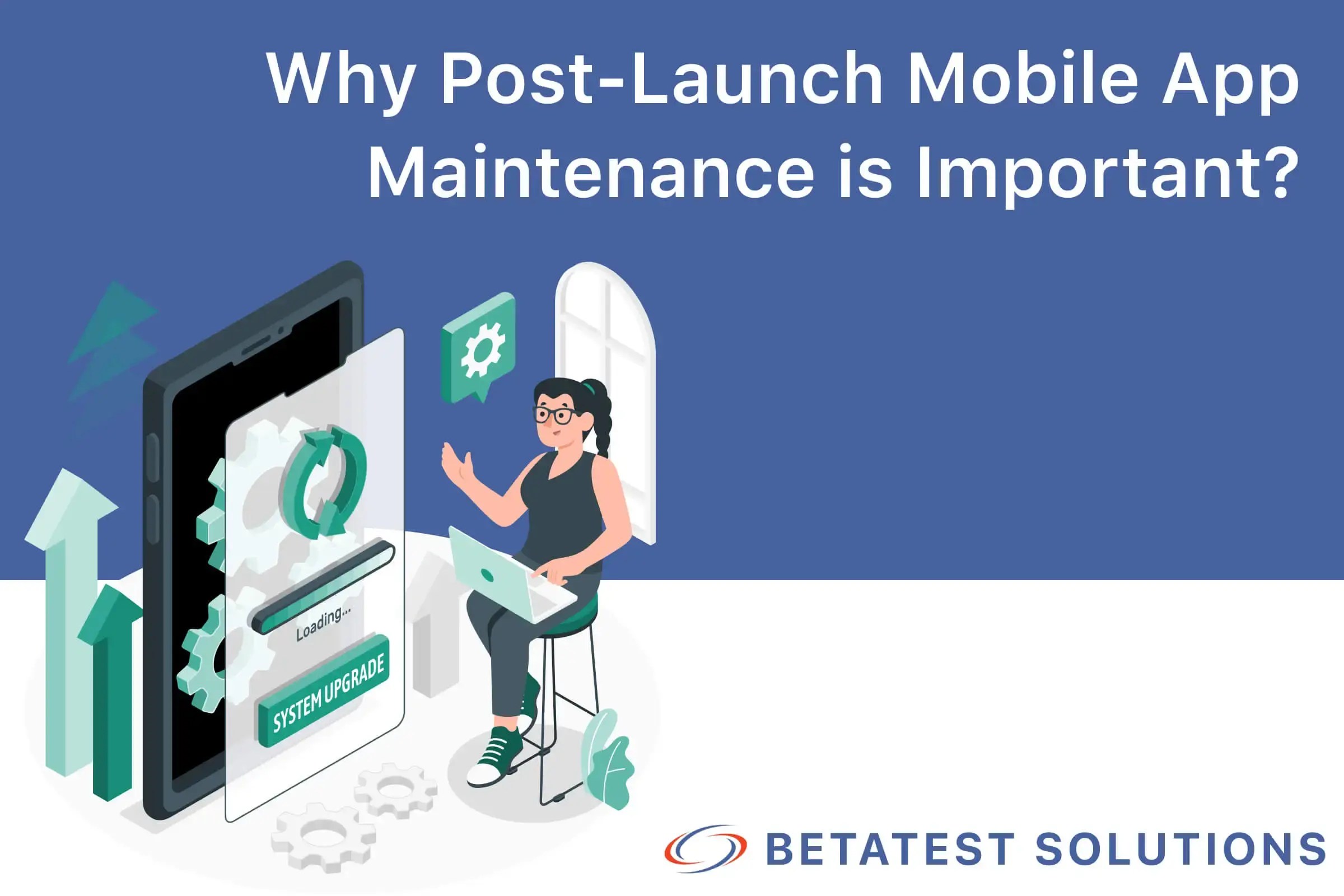 Why PostLaunch Mobile App Maintenance is Important?