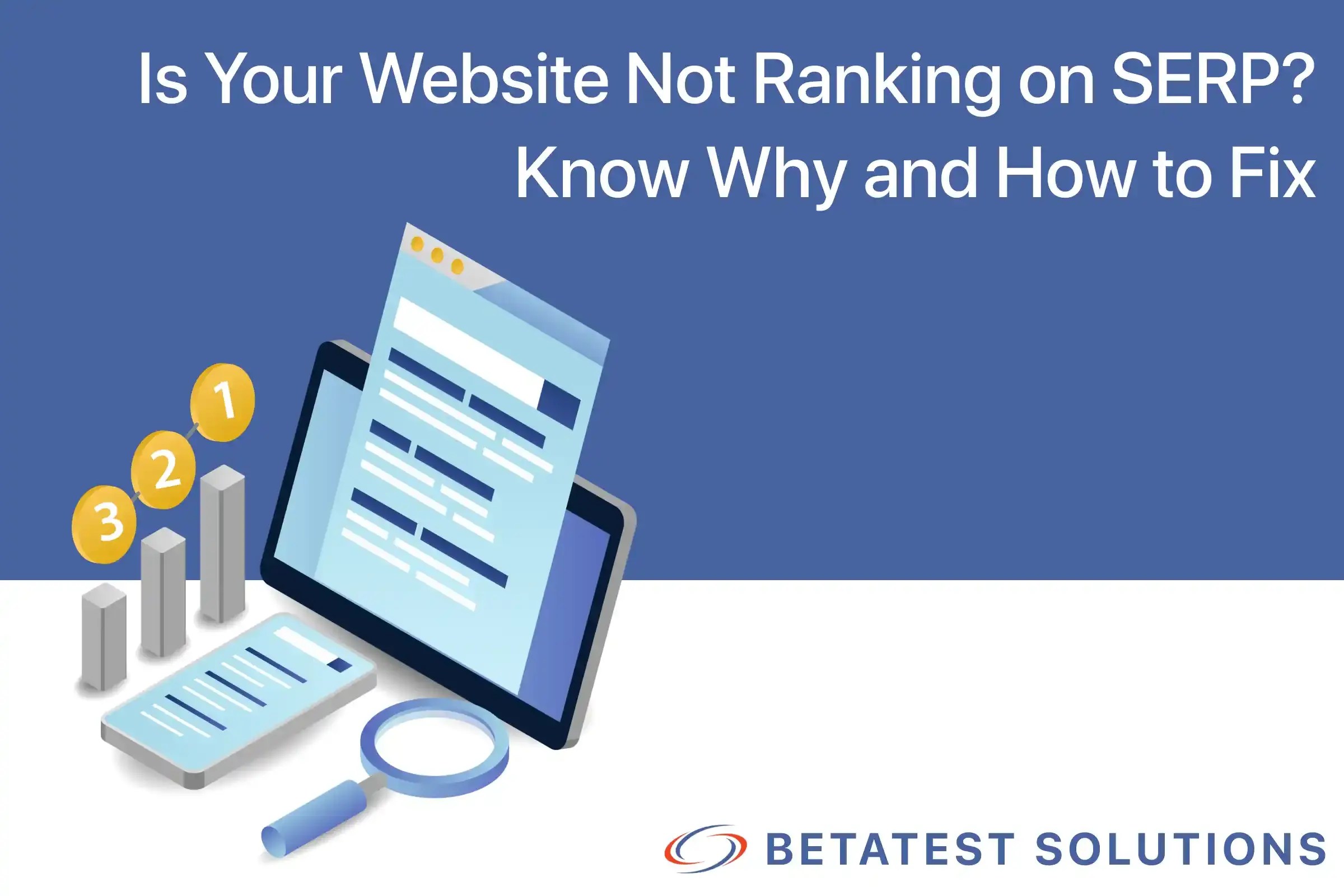 Is Your Website Not Ranking on SERP? Know Why & How to Fix