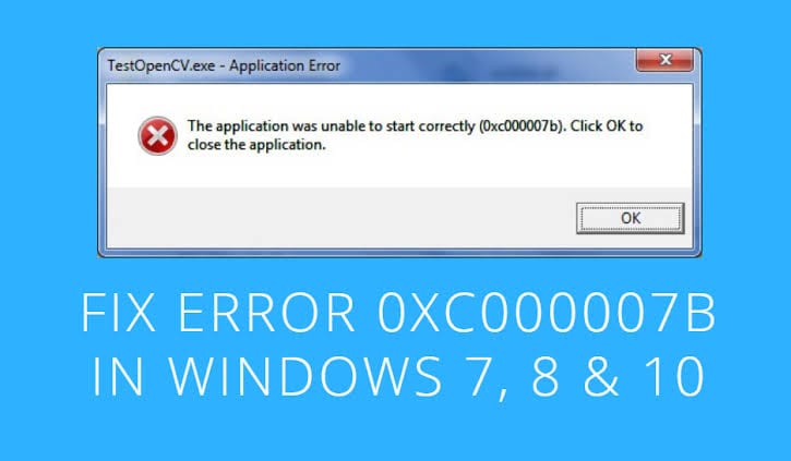 How to Fix Error 0xc00007b "Application was unable to start correctly