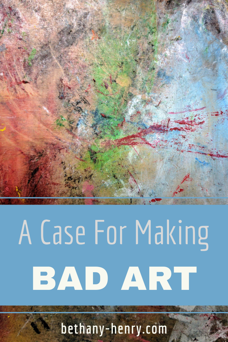A Case For Making Bad Art Bethany Henry