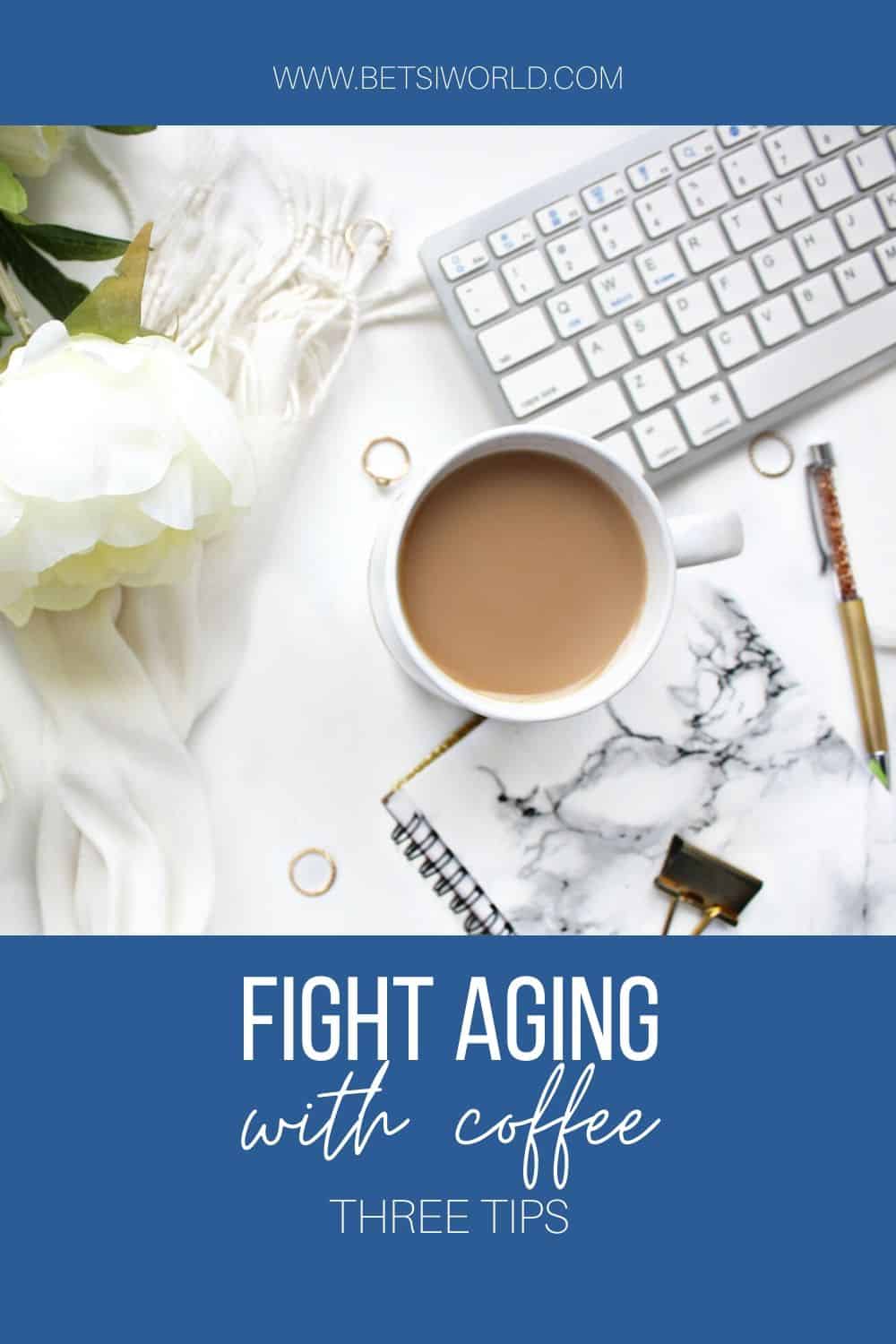Coffee Fights Signs of Aging Betsi's World