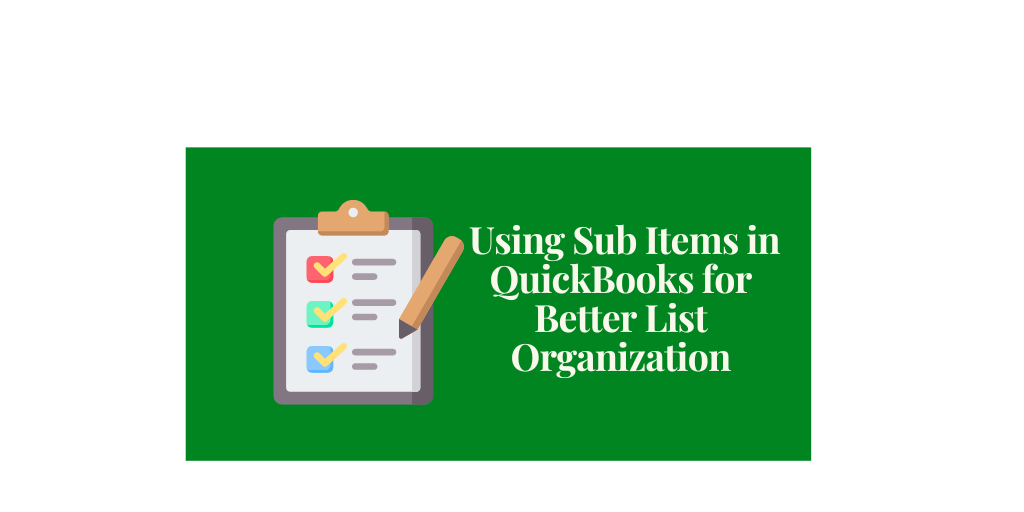 Using QuickBooks SubItems for Better Organization of Your Item List