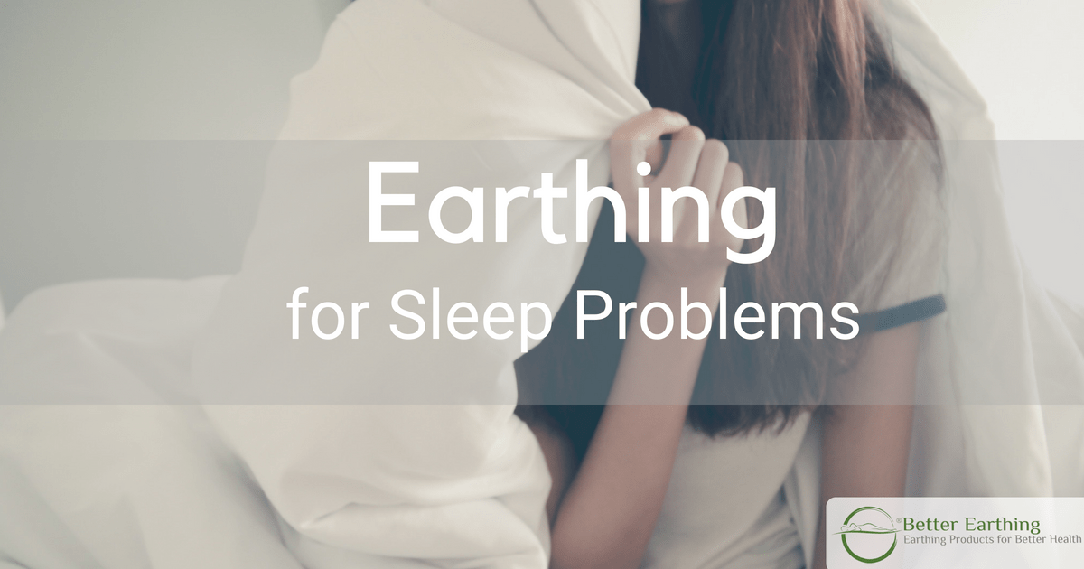 Sleep Problems, How to Sleep Better Naturally with Earthing