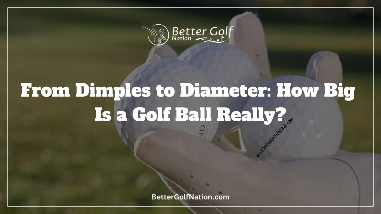 From Dimples To Diameter How Big Is A Golf Ball Really?