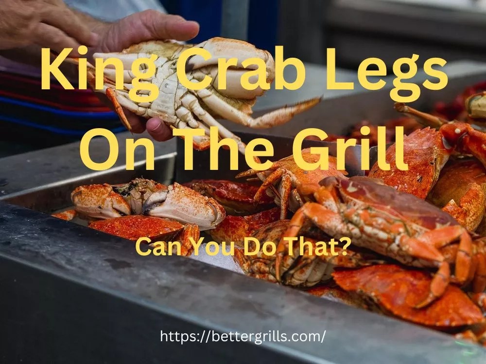 Can I Grill King Crab Legs Yes You Can!