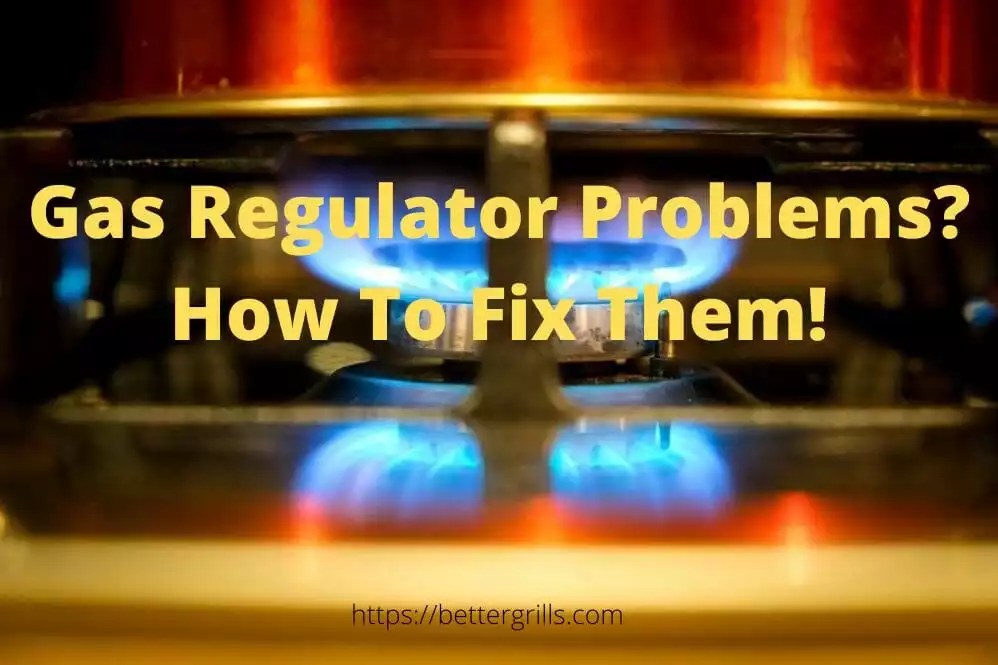 How To Solve Gas Grill Regulator Problems The Easy Way
