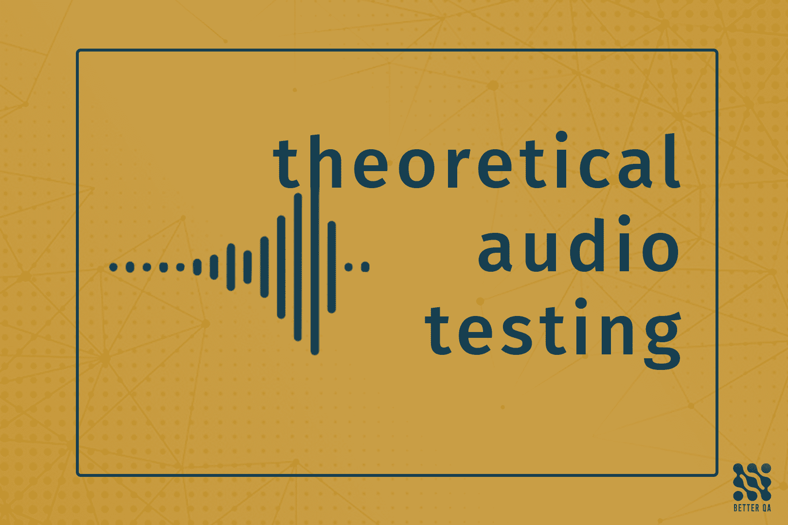 Theoretical Audio Testing Better QA
