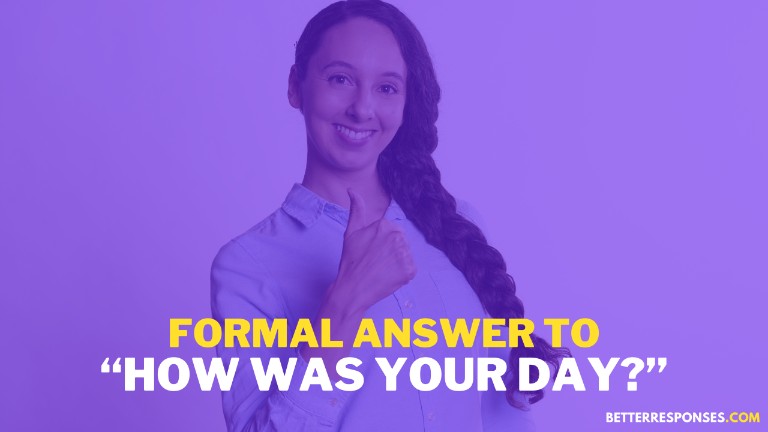 26 Best Responses To “How Was Your Day?” • Better Responses