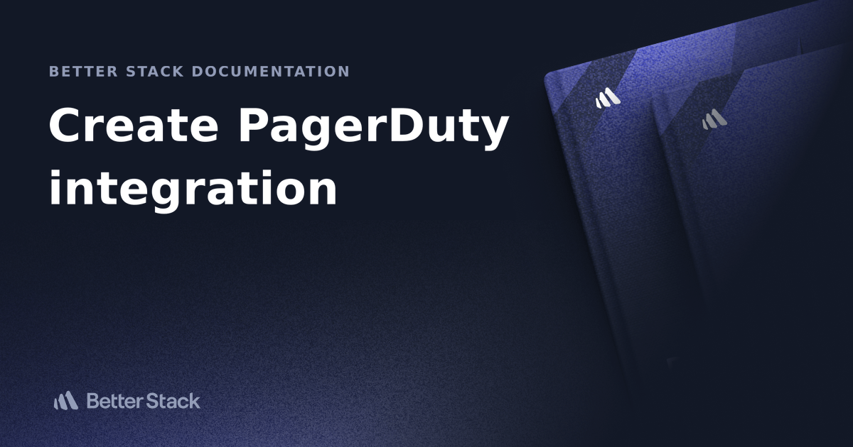 Create a PagerDuty integration Better Stack Documentation