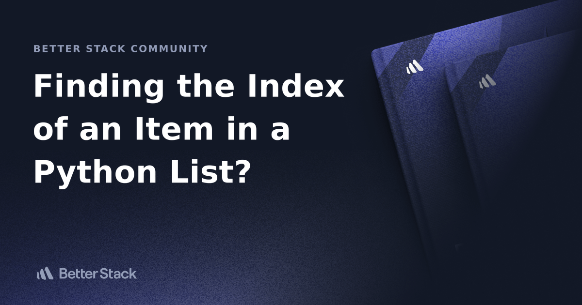 Finding the Index of an Item in a Python List? Better Stack Community