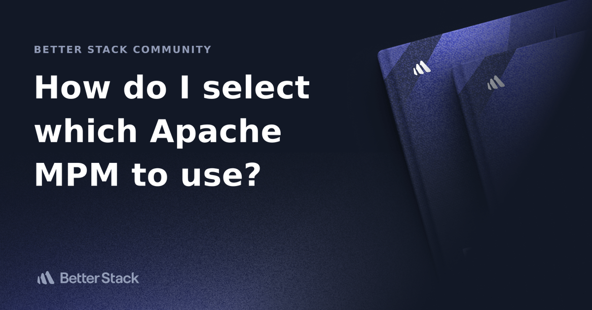 How do I select which Apache MPM to use? Better Stack Community