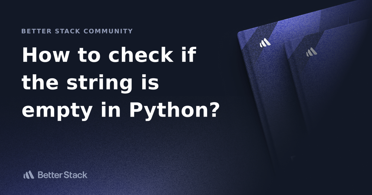 How to check if the string is empty in Python? Better Stack Community