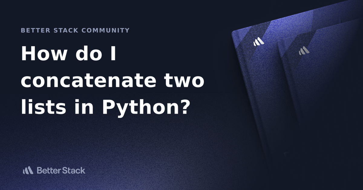 How do I concatenate two lists in Python? Better Stack Community