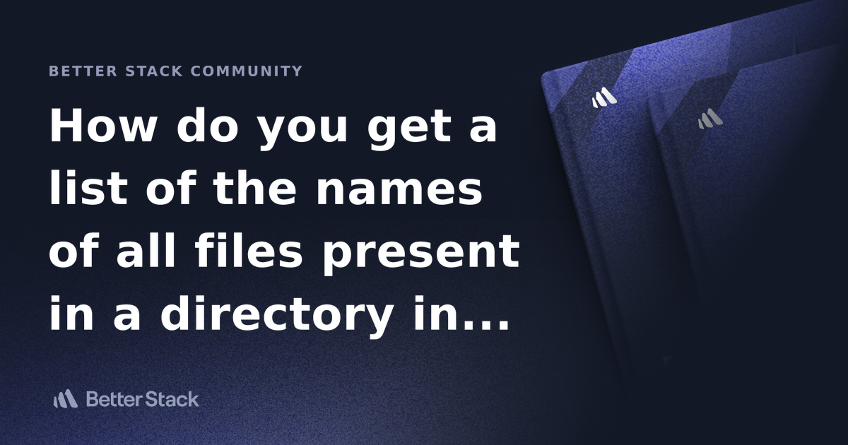 How do you get a list of the names of all files present in a directory