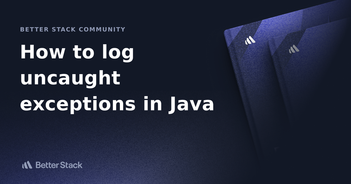 How to log uncaught exceptions in Java Better Stack Community