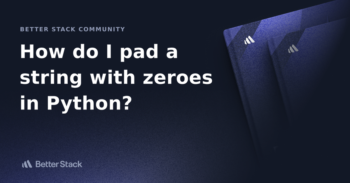 How do I pad a string with zeroes in Python? Better Stack Community