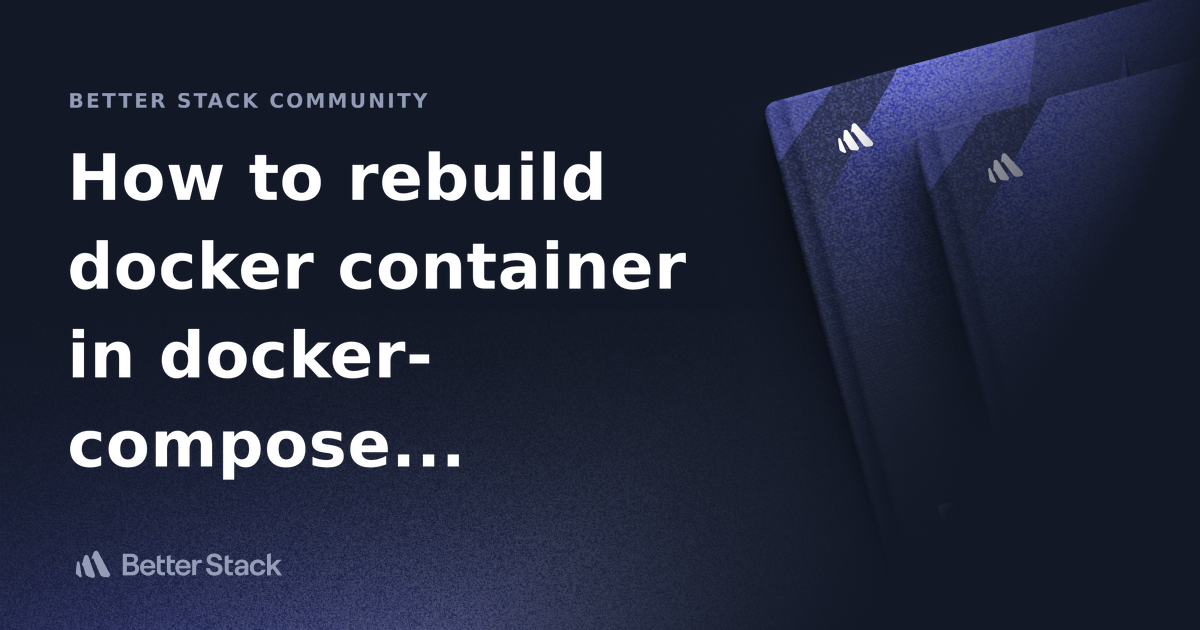 How to rebuild docker container in Better Stack