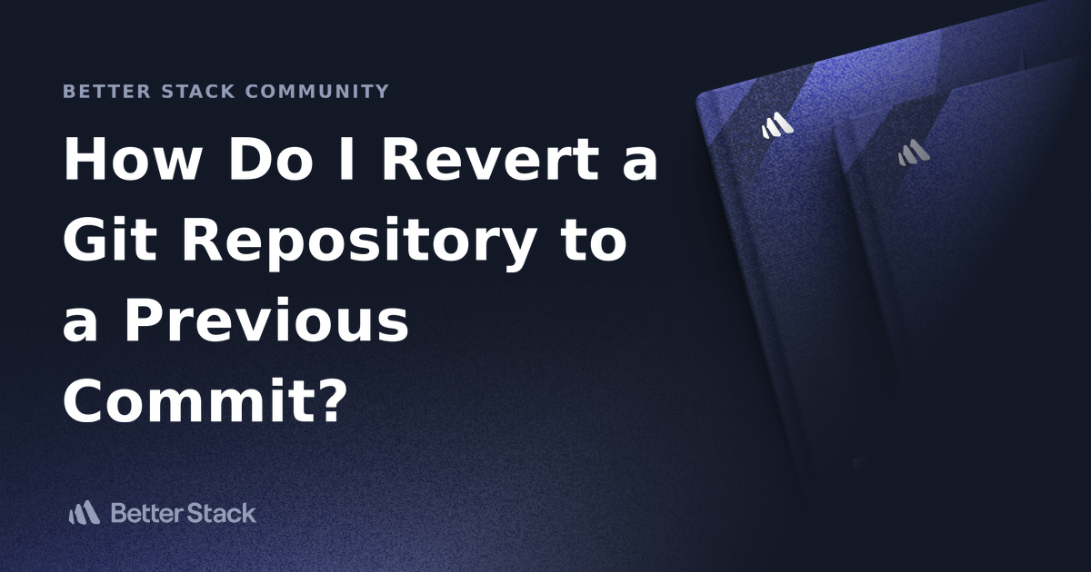 How Do I Revert a Git Repository to a Previous Commit? Better Stack