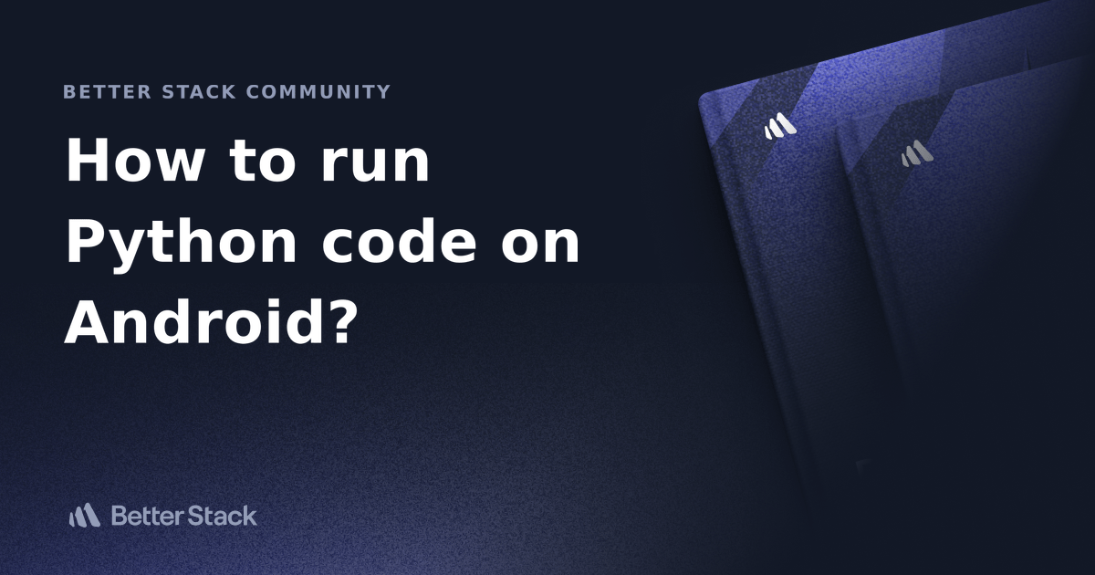 How to run Python code on Android? Better Stack Community