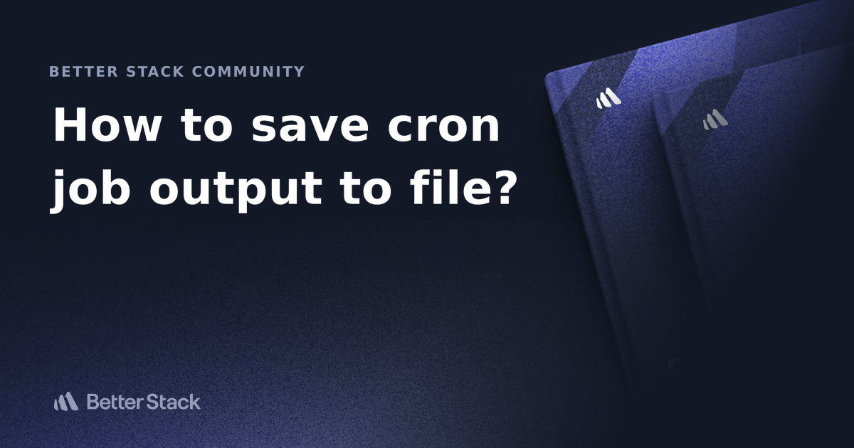 How to save cron job output to file? Better Stack Community