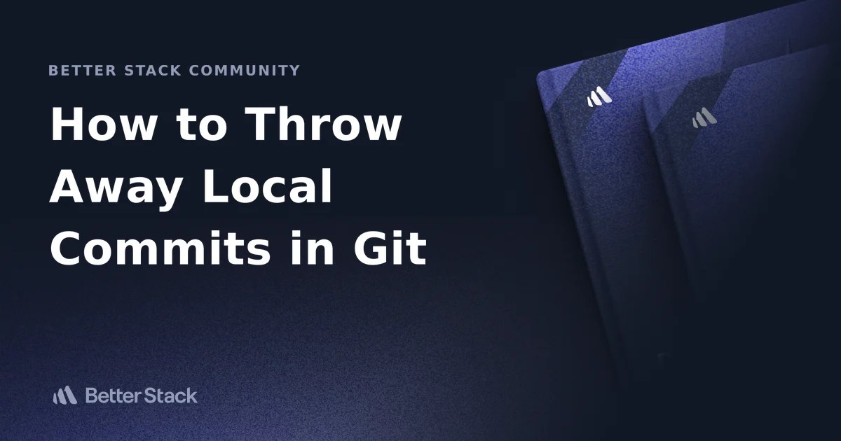 How to Throw Away Local Commits in Git Better Stack Community