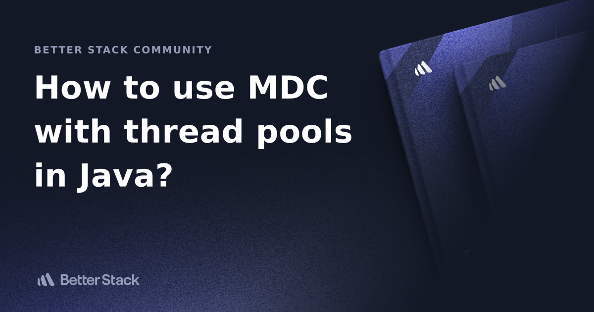 How to use MDC with thread pools in Java? Better Stack Community