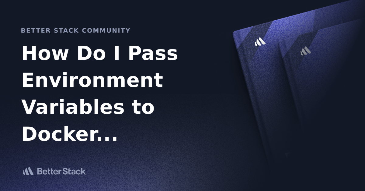 How Do I Pass Environment Variables to Docker Containers? Better