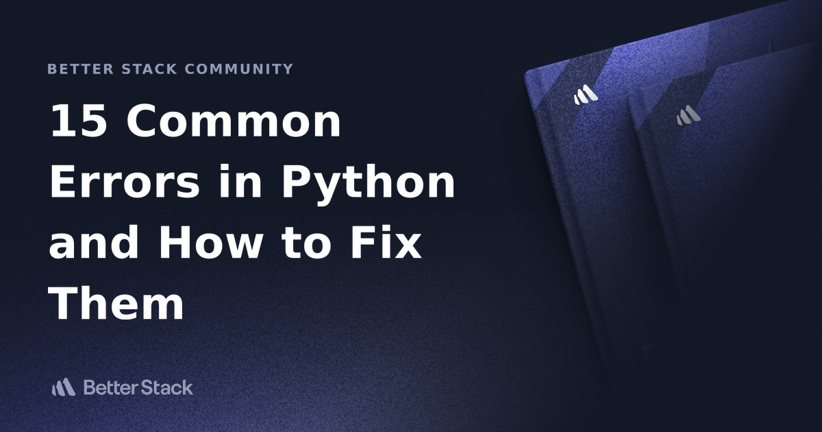 15 Common Errors in Python and How to Fix Them Better Stack Community