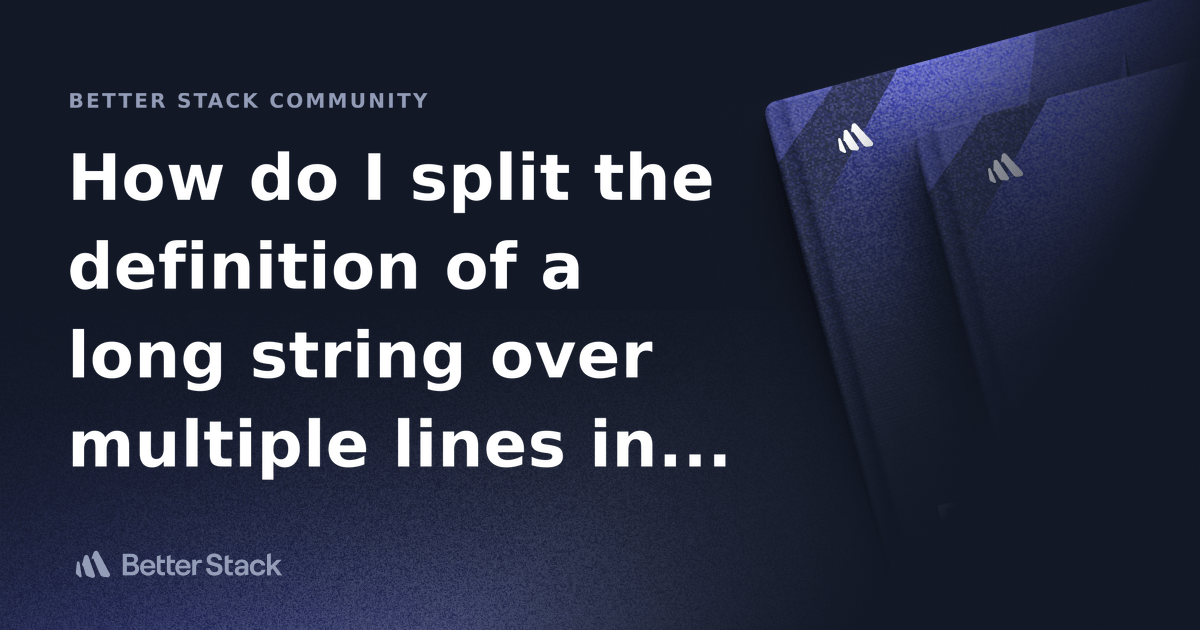 How do I split the definition of a long string over multiple lines in