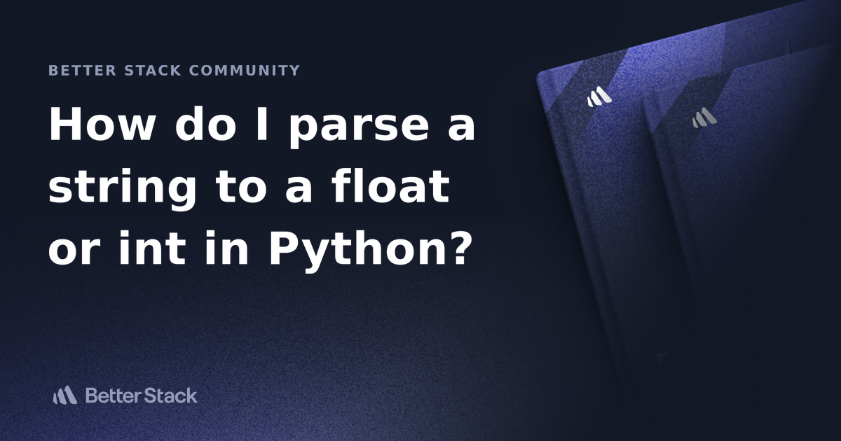How do I parse a string to a float or int in Python? Better Stack