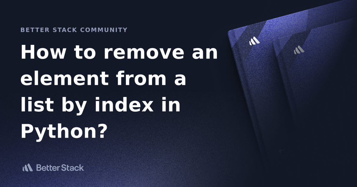 How to remove an element from a list by index in Python? Better Stack