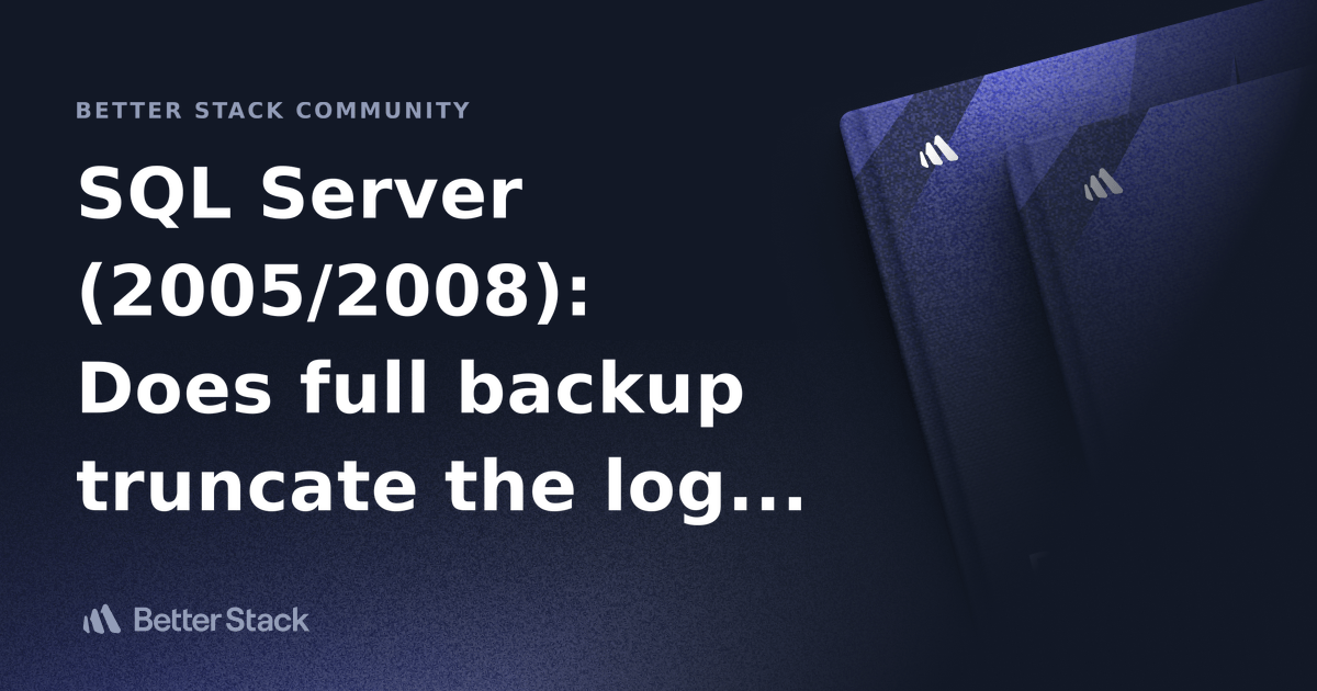 SQL Server (2005/2008) Does full backup truncate the log in full