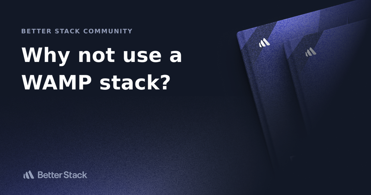 Why not use a WAMP stack? Better Stack Community