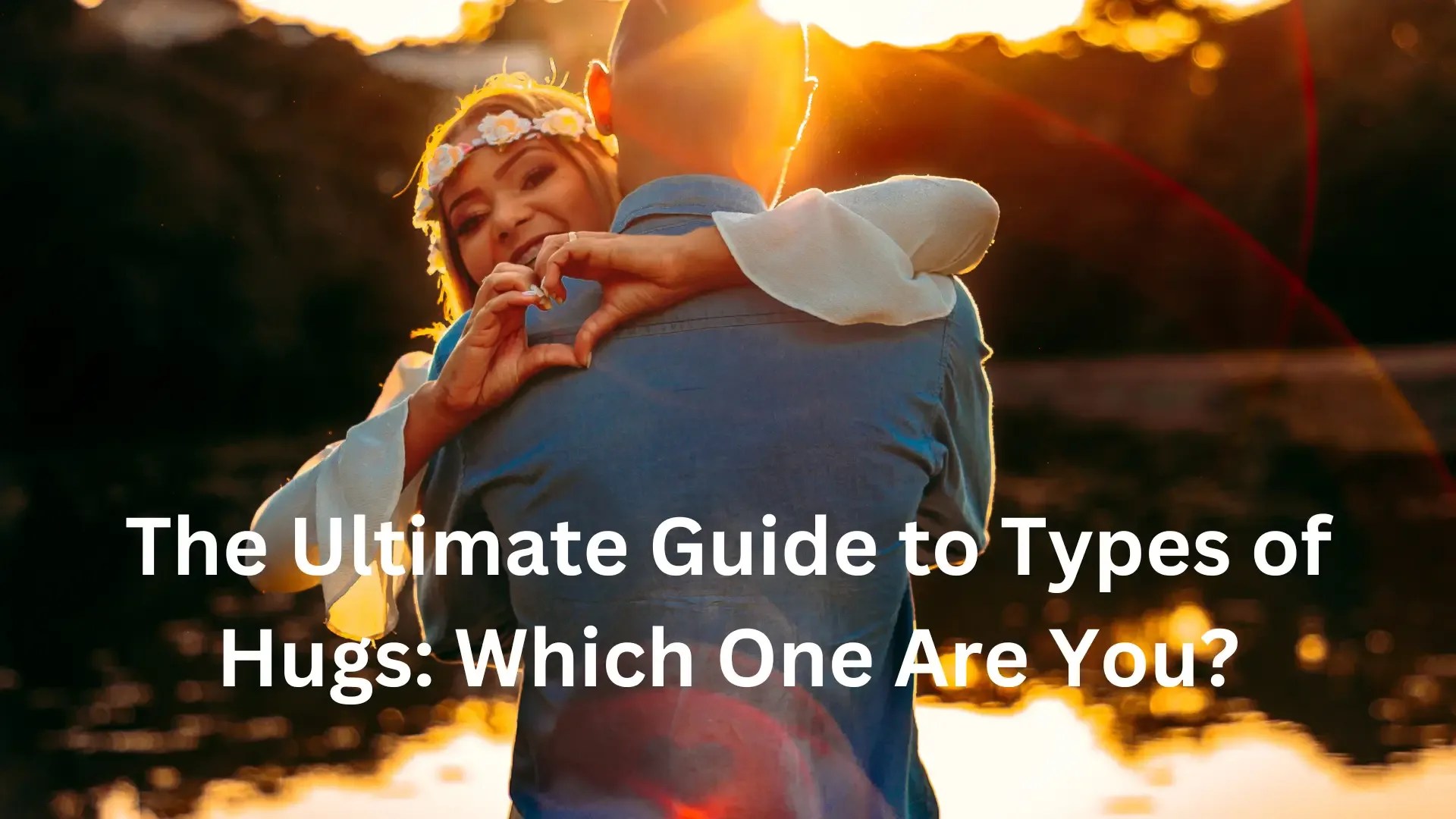 The Ultimate Guide to Types of Hugs: Which One Are You? - Better Topics