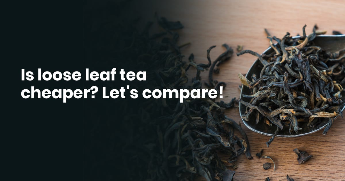 Is Loose Leaf Tea Cheaper? Let's Compare » BeverageClass
