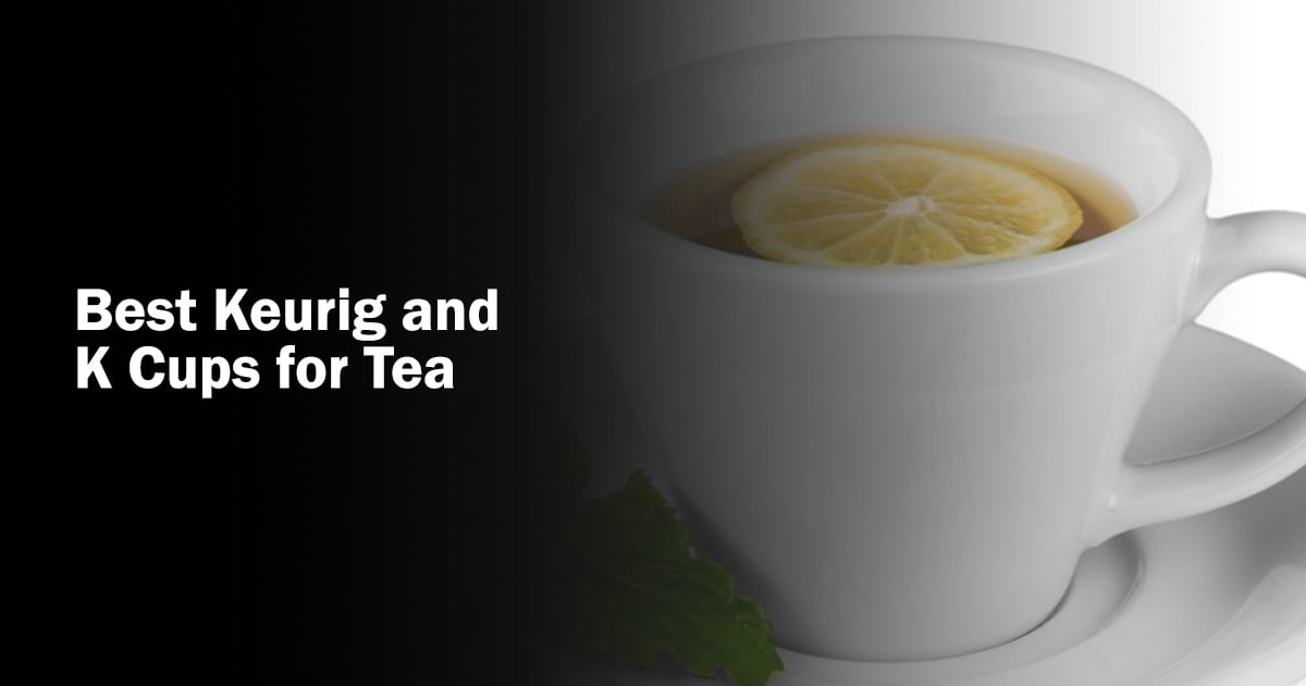 Best Keurig and Kcups for Tea » BeverageClass