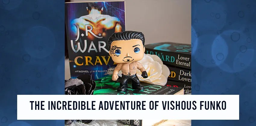 The Incredible Adventures Of Vishous The Funko Pop Or When The Covid Played With My Nerves Beware Of The Reader