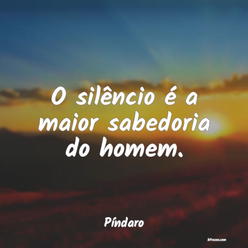 Frases sobre Silêncio que demonstram que o silêncio é, por vezes, a