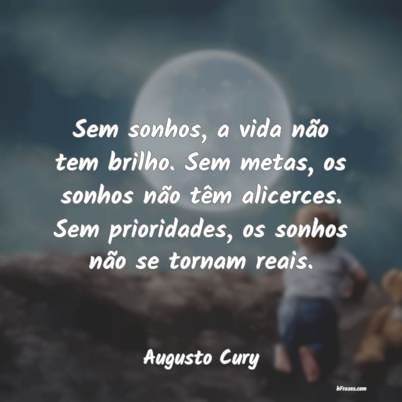 Frases de Augusto Cury Sem sonhos, a vida não tem br