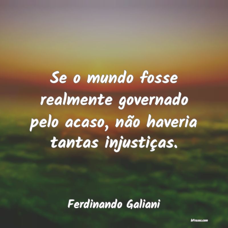 Frases de Ferdinando Galiani Se o mundo fosse realmente gov