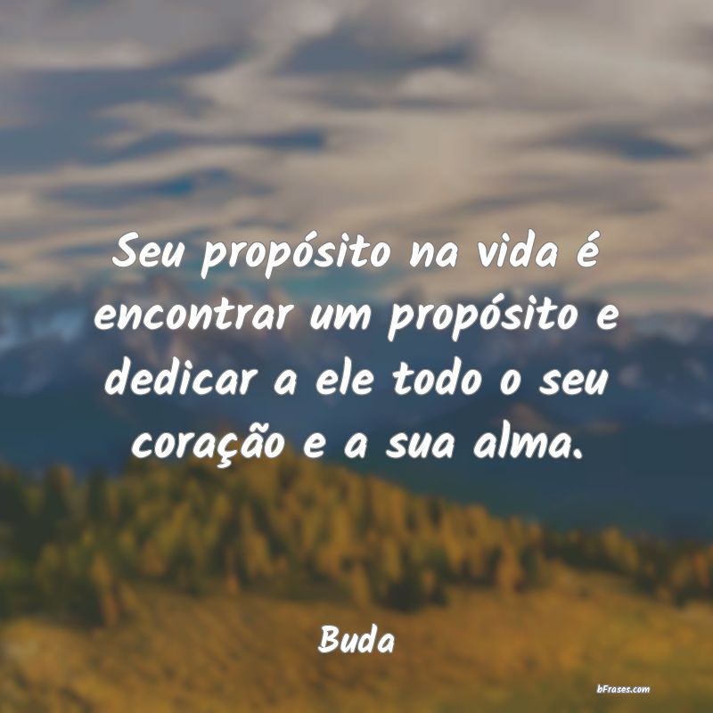 Frases de Buda Seu propósito na vida é enco