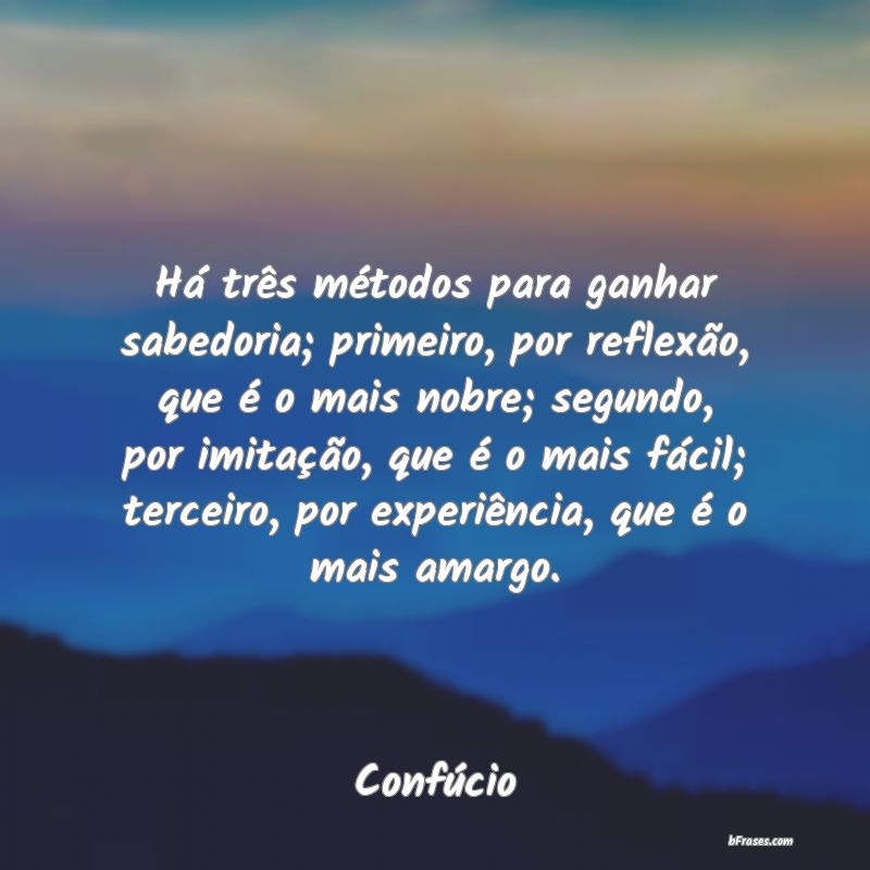 Frases de Confúcio Há três métodos para ganhar
