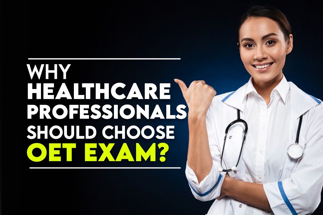 Why healthcare professionals should choose OET exam?