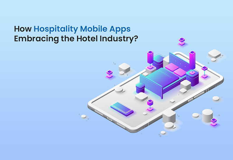 How Hospitality Mobile Apps Embracing the Hotel Industry?